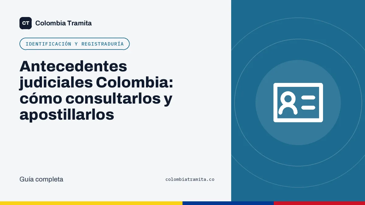 Antecedentes judiciales Colombia: cómo consultarlos y apostillarlos