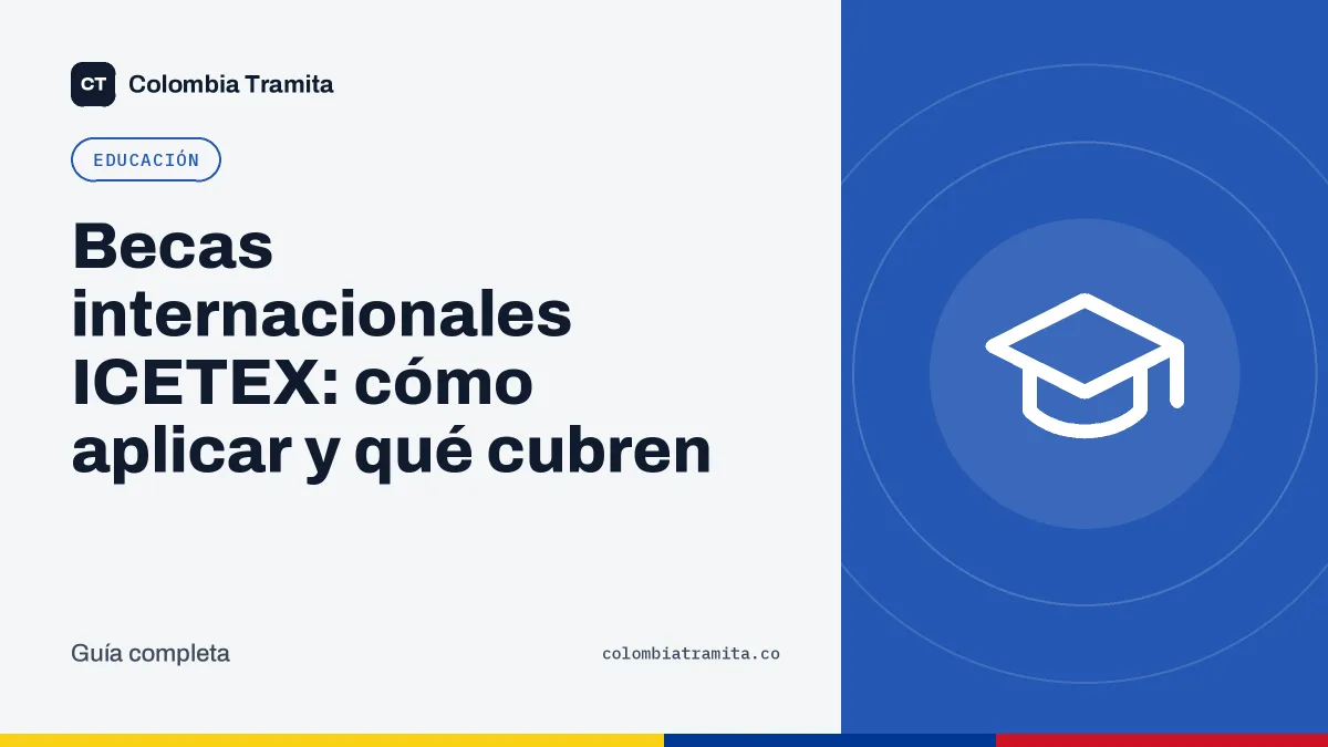 Becas internacionales ICETEX: cómo aplicar y qué cubren