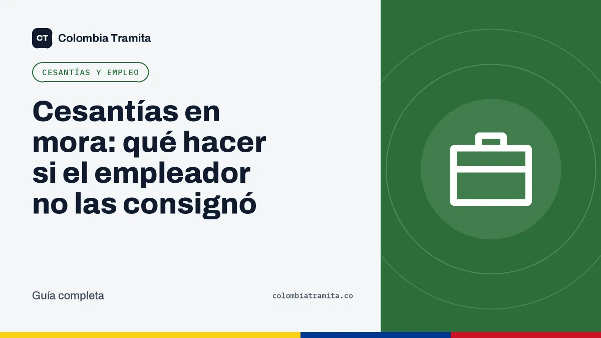 Cesantías en mora: qué hacer si el empleador no las consignó