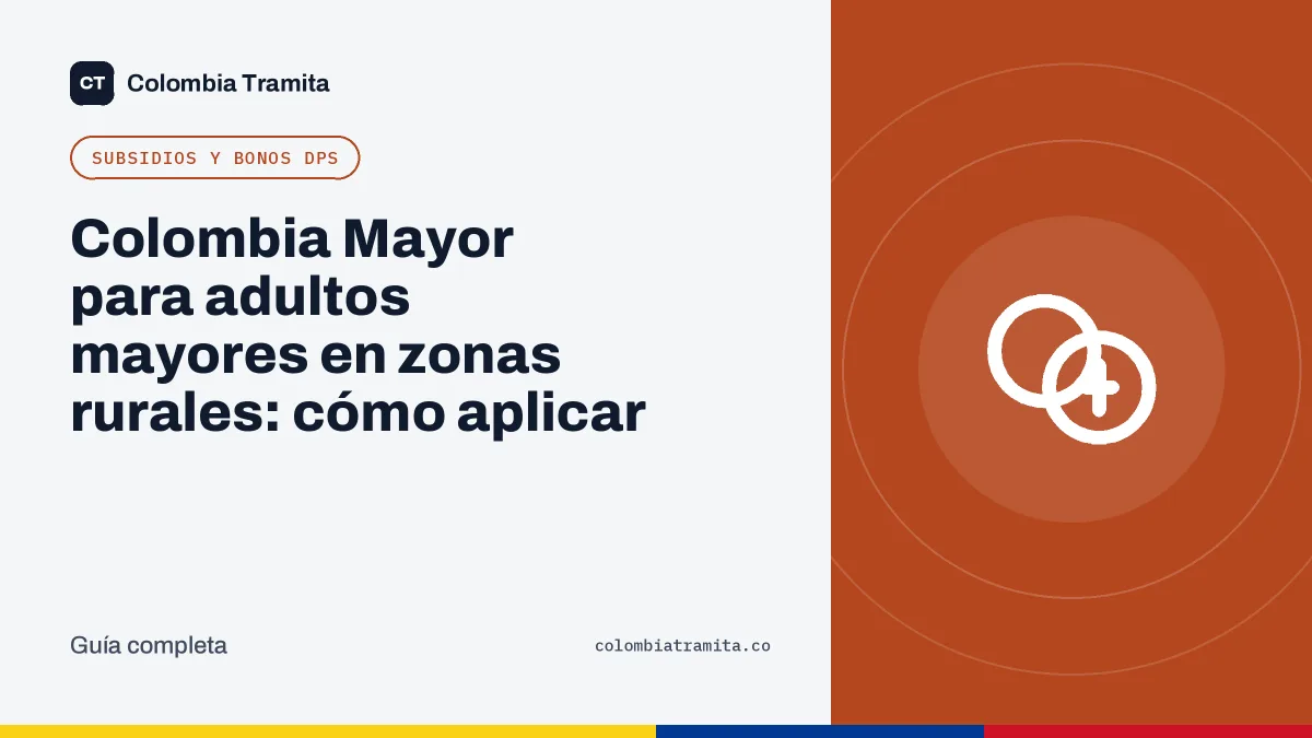 Colombia Mayor para adultos mayores en zonas rurales: cómo aplicar