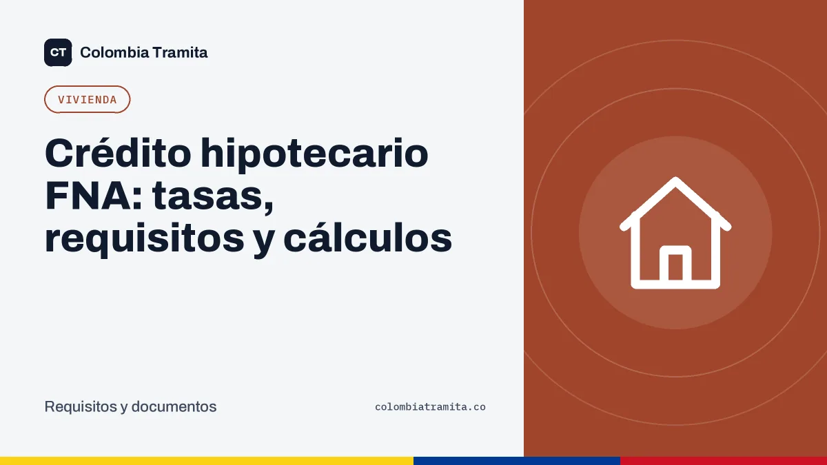 Crédito hipotecario FNA: tasas, requisitos y cálculos