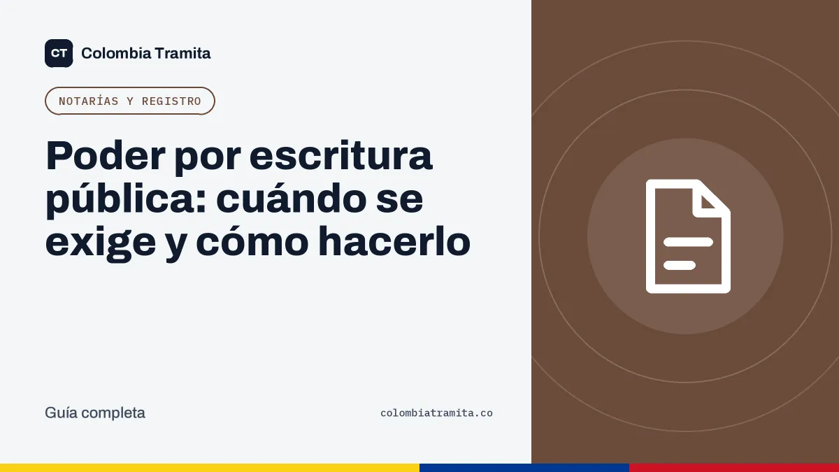 Poder por escritura pública: cuándo se exige y cómo hacerlo