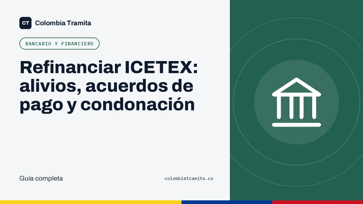 Refinanciar ICETEX: alivios, acuerdos de pago y condonación