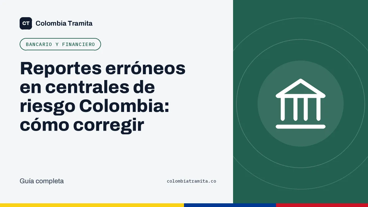 Reportes erróneos en centrales de riesgo Colombia: cómo corregir